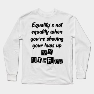 Not You Uterus Pro Choice Design Long Sleeve T-Shirt